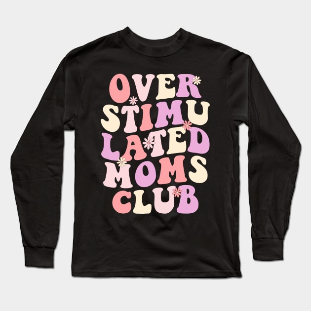 Overstimulated moms Club Long Sleeve T-Shirt by deadghost